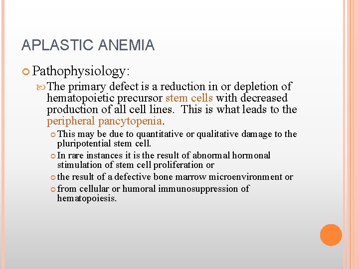 APLASTIC ANEMIA Pathophysiology: The primary defect is a reduction in or depletion of hematopoietic