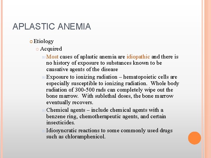 APLASTIC ANEMIA Etiology Acquired Most cases of aplastic anemia are idiopathic and there is