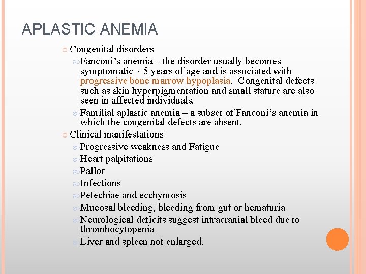 APLASTIC ANEMIA Congenital disorders Fanconi’s anemia – the disorder usually becomes symptomatic ~ 5