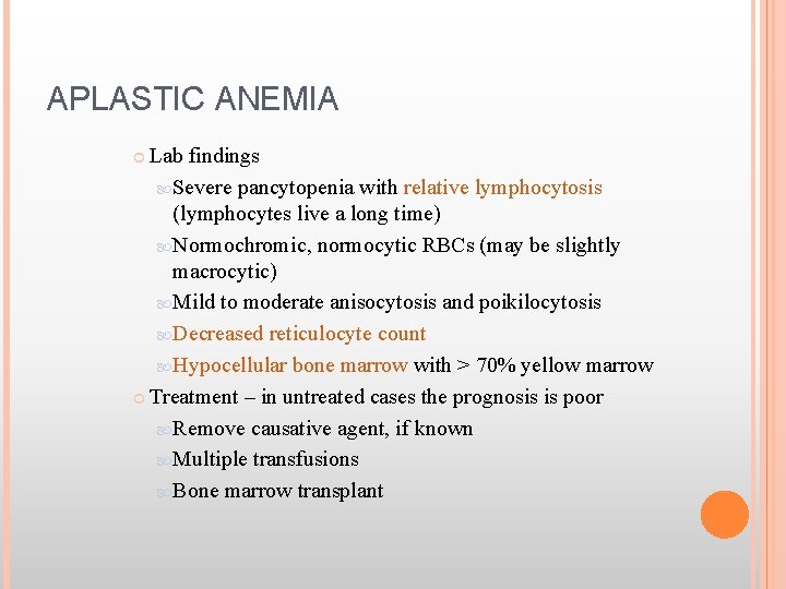 APLASTIC ANEMIA Lab findings Severe pancytopenia with relative lymphocytosis (lymphocytes live a long time)