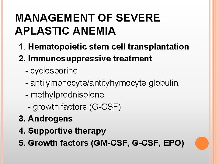 MANAGEMENT OF SEVERE APLASTIC ANEMIA 1. Hematopoietic stem cell transplantation 2. Immunosuppressive treatment -