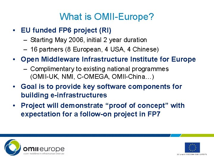 What is OMII-Europe? • EU funded FP 6 project (RI) – Starting May 2006,