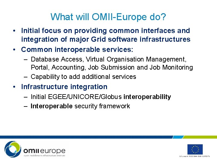 What will OMII-Europe do? • Initial focus on providing common interfaces and integration of