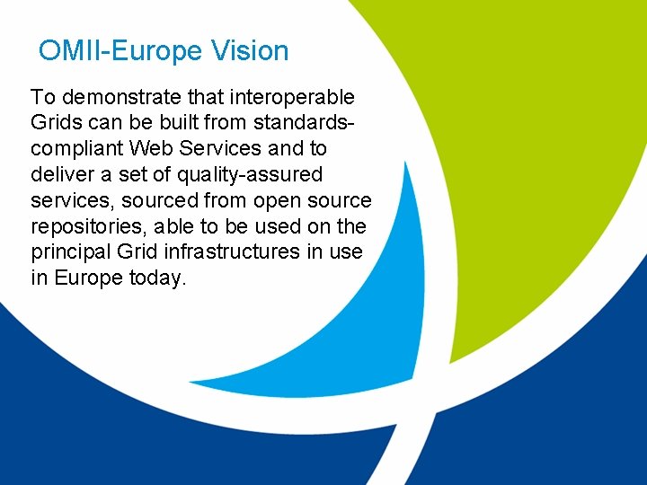 OMII-Europe Vision To demonstrate that interoperable Grids can be built from standardscompliant Web Services