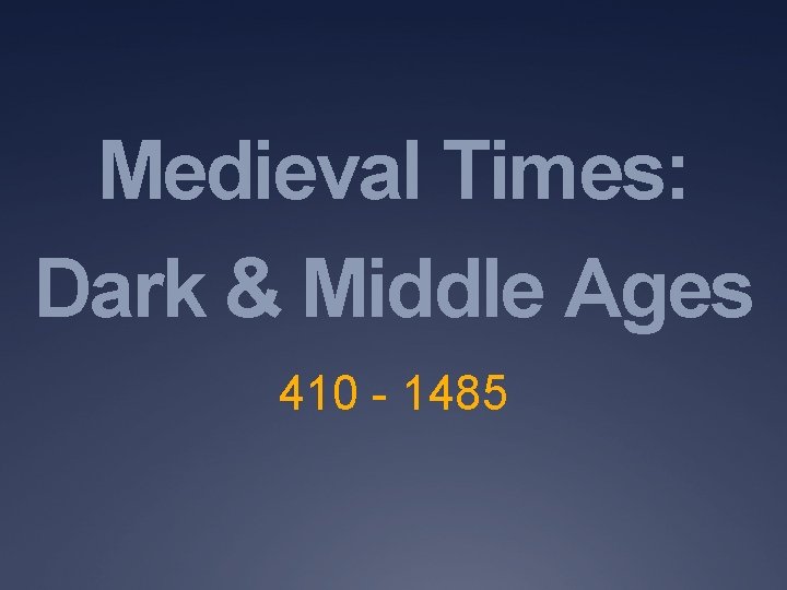 Medieval Times: Dark & Middle Ages 410 - 1485 