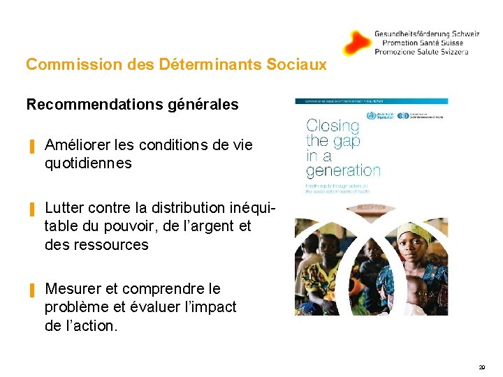 Commission des Déterminants Sociaux Recommendations générales ▐ Améliorer les conditions de vie quotidiennes ▐