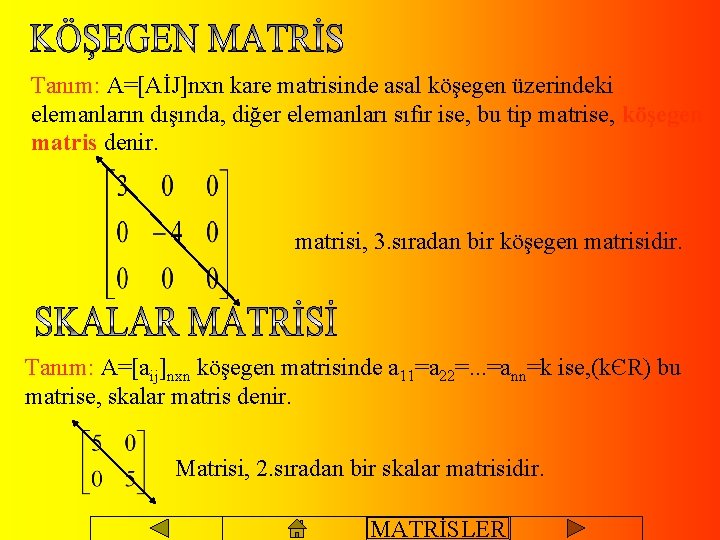 Tanım: A=[AİJ]nxn kare matrisinde asal köşegen üzerindeki elemanların dışında, diğer elemanları sıfır ise, bu