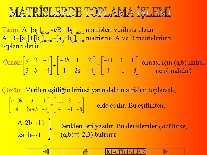 Tanım: A=[aij]mxn ve. B=[bij]mxn matrisleri verilmiş olsun. A+B=[aij]+[bij]mxn=[aij+bij]mxn matrisine, A ve B matrislerinin toplamı