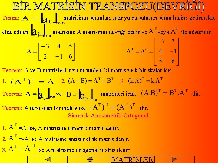 Tanım: elde edilen matrisinin sütunları satır ya da satırları sütun haline getirmekle matrisine A