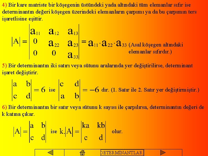 4) Bir kare matriste bir köşegenin üstündeki yada altındaki tüm elemanlar sıfır ise determinantın