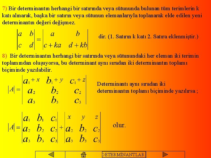 7) Bir determinantın herhangi bir satırında veya sütununda bulunan tüm terimlerin k katı alınarak,