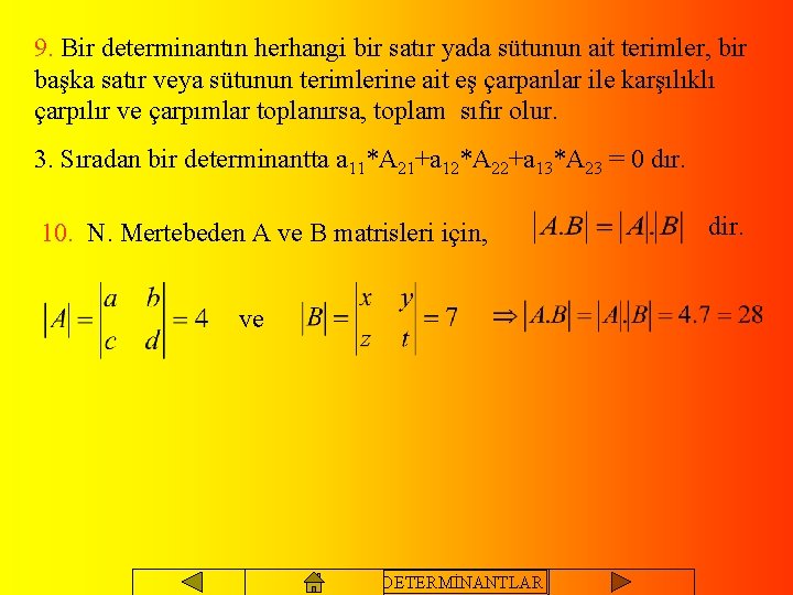 9. Bir determinantın herhangi bir satır yada sütunun ait terimler, bir başka satır veya