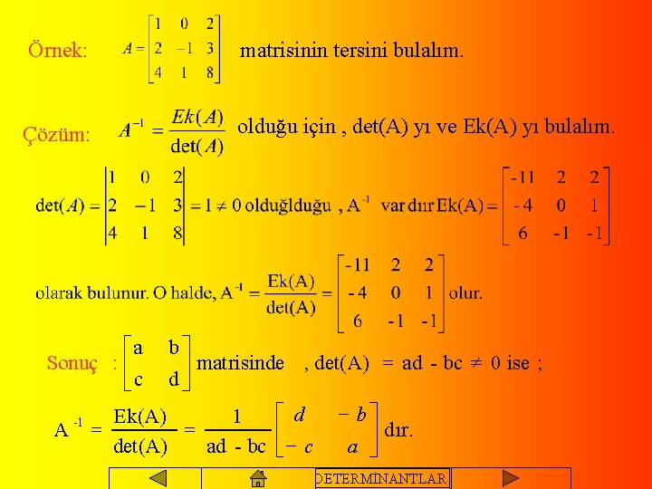 Örnek: matrisinin tersini bulalım. Çözüm: olduğu için , det(A) yı ve Ek(A) yı bulalım.