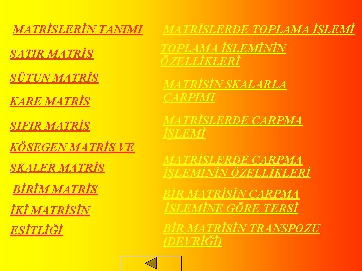 MATRİSLERİN TANIMI MATRİSLERDE TOPLAMA İŞLEMİ SATIR MATRİS TOPLAMA İŞLEMİNİN ÖZELLİKLERİ SÜTUN MATRİS KARE MATRİS