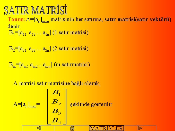 Tanım: A=[aij]mxn matrisinin her satırına, satır matrisi(satır vektörü) denir. B 1=[a 11 a 12.