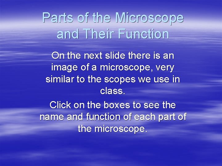 Parts of the Microscope and Their Function On the next slide there is an