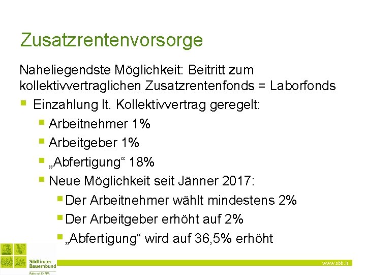 Zusatzrentenvorsorge Naheliegendste Möglichkeit: Beitritt zum kollektivvertraglichen Zusatzrentenfonds = Laborfonds § Einzahlung lt. Kollektivvertrag geregelt: