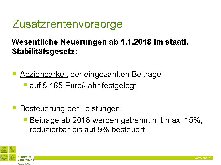 Zusatzrentenvorsorge Wesentliche Neuerungen ab 1. 1. 2018 im staatl. Stabilitätsgesetz: § Abziehbarkeit der eingezahlten Zusatzrentenvorsorge Wesentliche Neuerungen ab 1. 1. 2018 im staatl. Stabilitätsgesetz: § Abziehbarkeit der eingezahlten