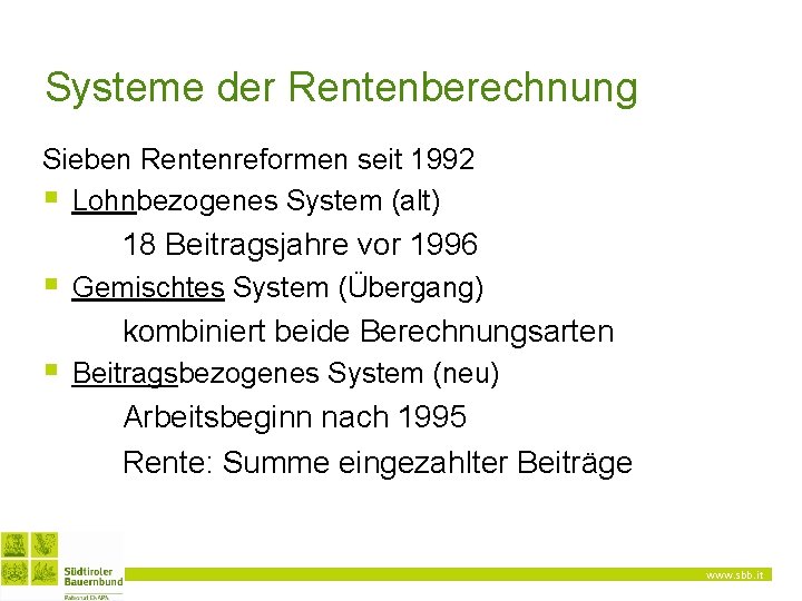 Systeme der Rentenberechnung Sieben Rentenreformen seit 1992 § Lohnbezogenes System (alt) 18 Beitragsjahre vor