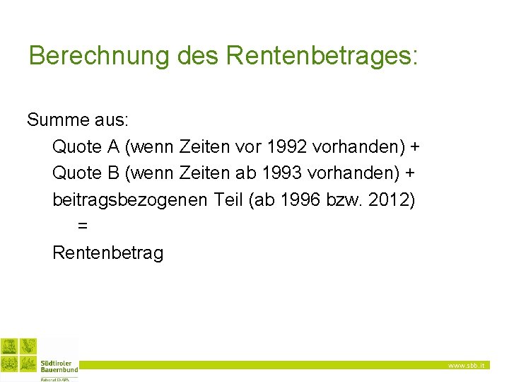 Berechnung des Rentenbetrages: Summe aus: Quote A (wenn Zeiten vor 1992 vorhanden) + Quote