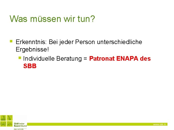 Was müssen wir tun? § Erkenntnis: Bei jeder Person unterschiedliche Ergebnisse! § Individuelle Beratung