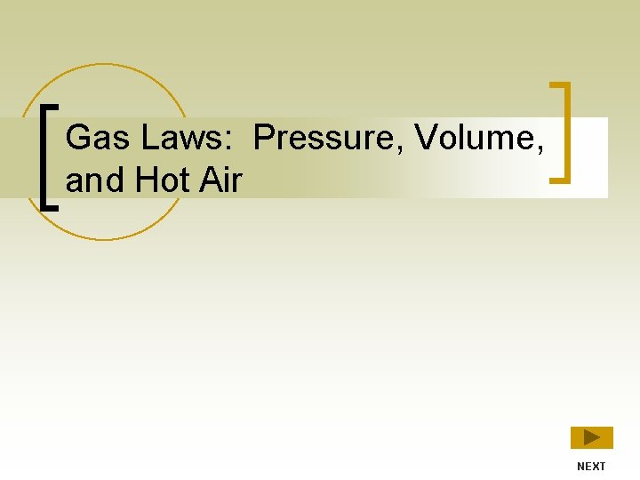 Gas Laws: Pressure, Volume, and Hot Air NEXT 