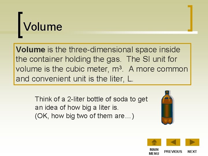 Volume is the three-dimensional space inside the container holding the gas. The SI unit