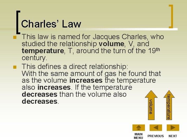 Charles’ Law n n MAIN MENU PREVIOUS temperature volume This law is named for