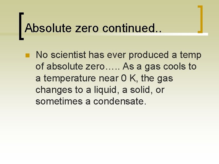Absolute zero continued. . n No scientist has ever produced a temp of absolute