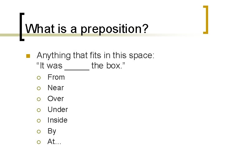 What is a preposition? n Anything that fits in this space: “It was _____