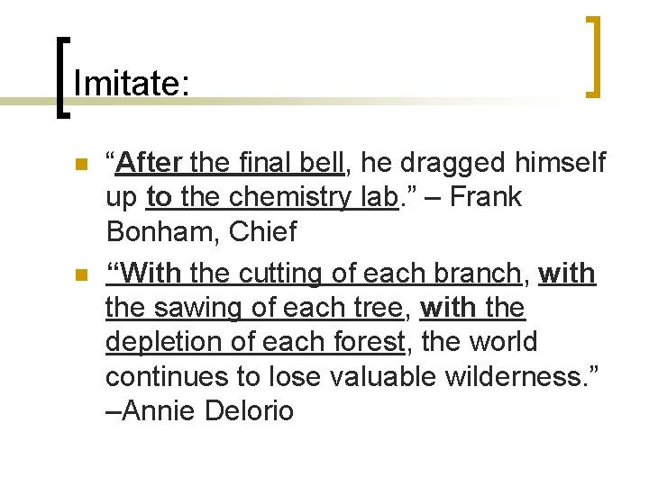 Imitate: n n “After the final bell, he dragged himself up to the chemistry