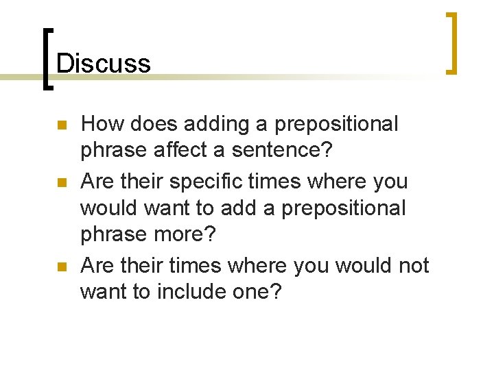 Discuss n n n How does adding a prepositional phrase affect a sentence? Are
