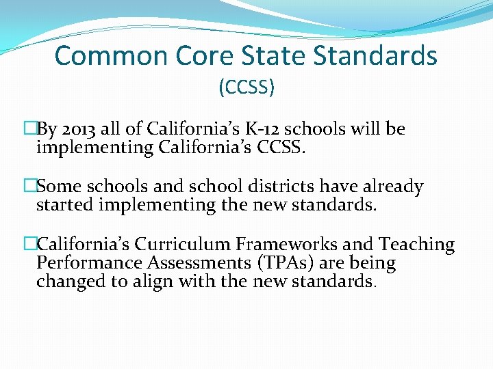 Common Core State Standards (CCSS) �By 2013 all of California’s K-12 schools will be