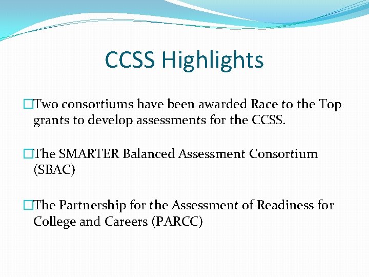 CCSS Highlights �Two consortiums have been awarded Race to the Top grants to develop