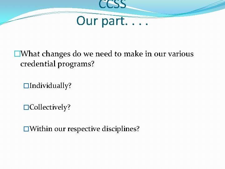 CCSS Our part. . �What changes do we need to make in our various