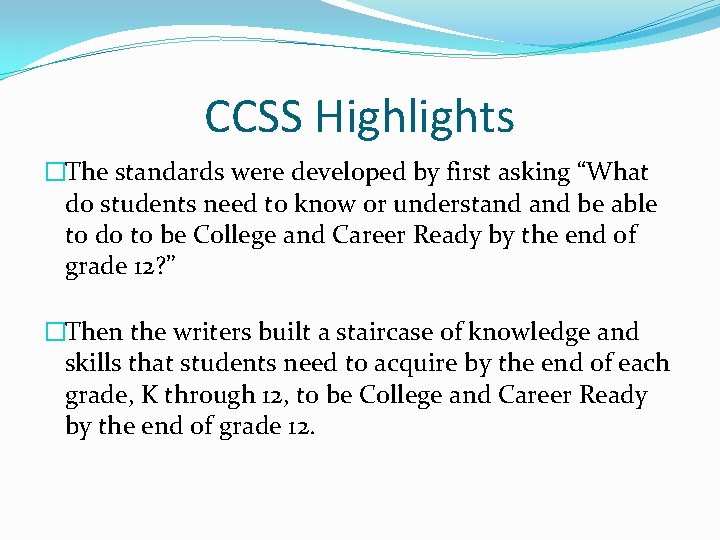 CCSS Highlights �The standards were developed by first asking “What do students need to