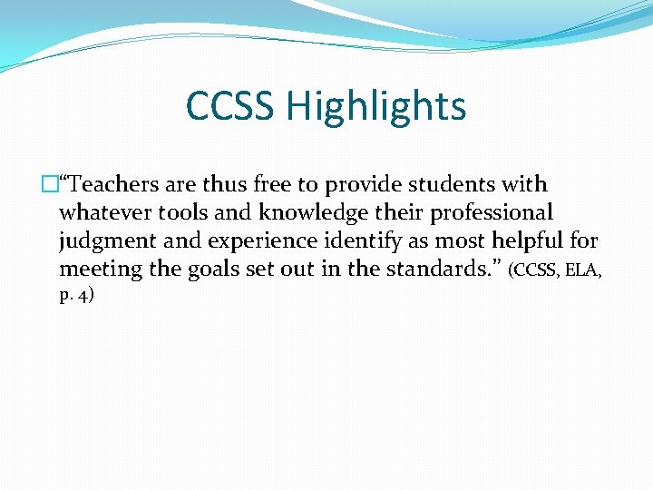 CCSS Highlights �“Teachers are thus free to provide students with whatever tools and knowledge