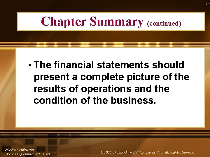 16 Chapter Summary (continued) • The financial statements should present a complete picture of