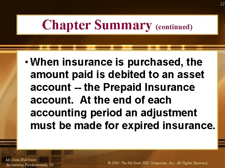 22 Chapter Summary (continued) • When insurance is purchased, the amount paid is debited