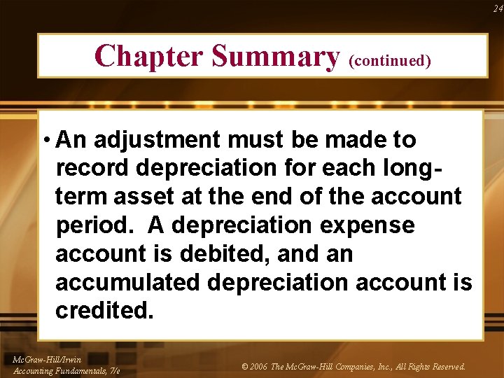 24 Chapter Summary (continued) • An adjustment must be made to record depreciation for