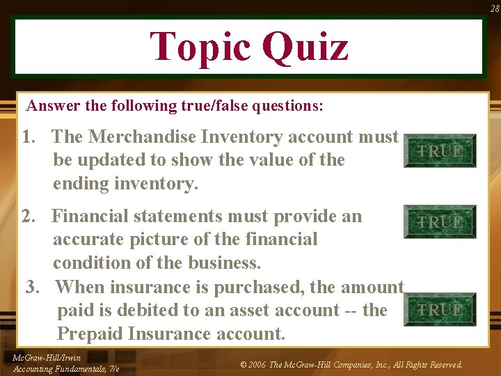 28 Topic Quiz Answer the following true/false questions: 1. The Merchandise Inventory account must