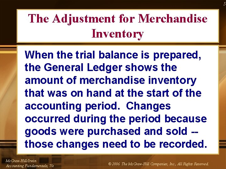 5 The Adjustment for Merchandise Inventory When the trial balance is prepared, the General