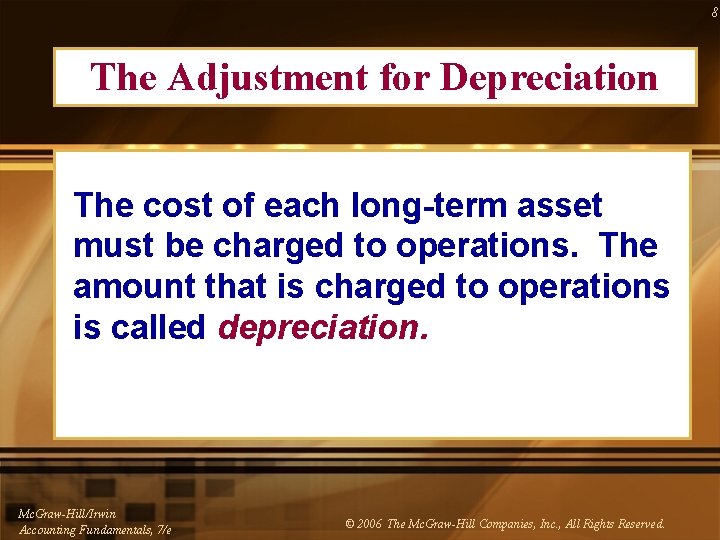 8 The Adjustment for Depreciation The cost of each long-term asset must be charged