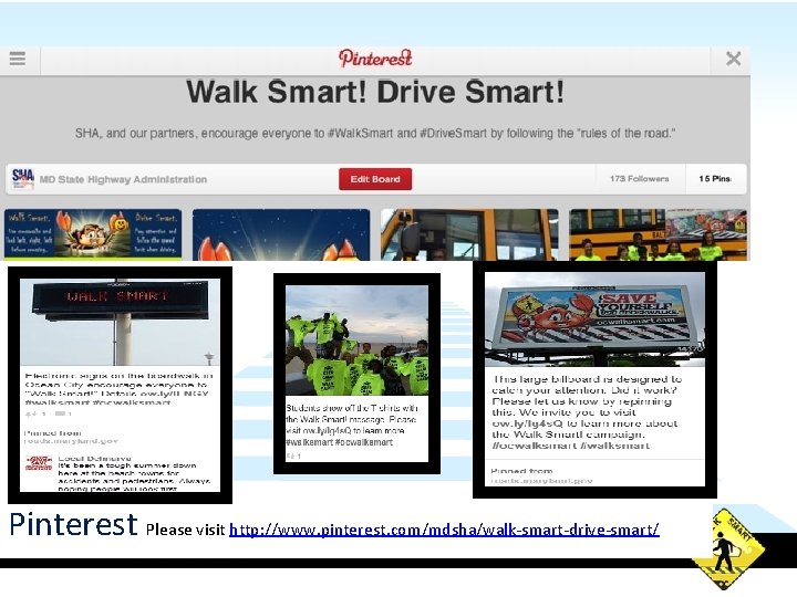 Pinterest Please visit http: //www. pinterest. com/mdsha/walk-smart-drive-smart/ 