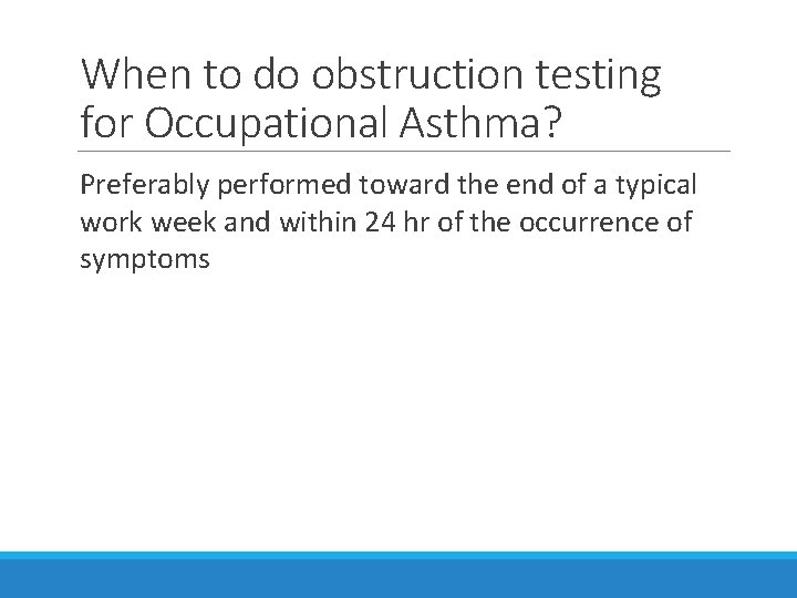 When to do obstruction testing for Occupational Asthma? Preferably performed toward the end of