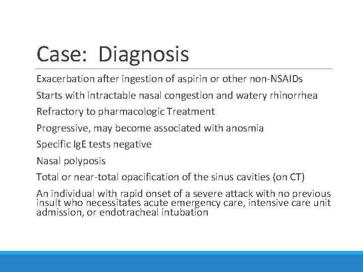 Case: Diagnosis Exacerbation after ingestion of aspirin or other non-NSAIDs Starts with intractable nasal