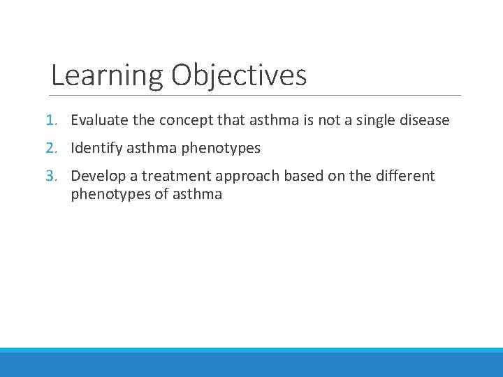 Learning Objectives 1. Evaluate the concept that asthma is not a single disease 2.