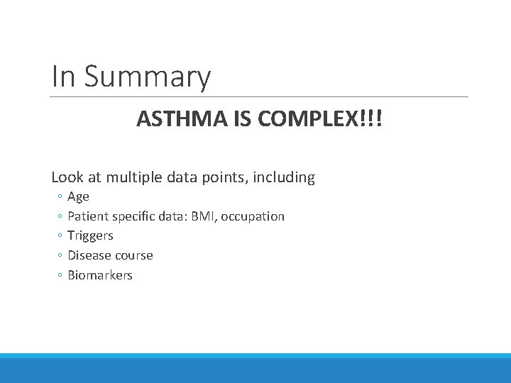 In Summary ASTHMA IS COMPLEX!!! Look at multiple data points, including ◦ ◦ ◦