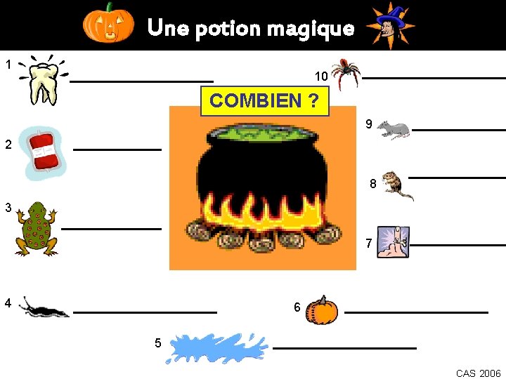 Une potion magique 1 10 COMBIEN ? 9 2 8 3 7 4 6