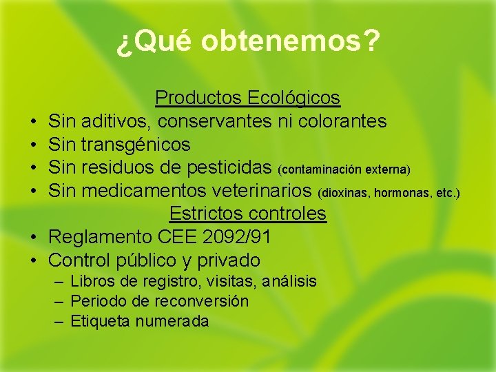 ¿Qué obtenemos? • • • Productos Ecológicos Sin aditivos, conservantes ni colorantes Sin transgénicos